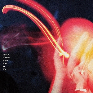 TESLA doesn't know how to cry. ［CD+DVD］＜初回限定盤＞