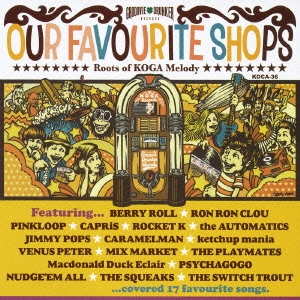 OUR FAVOURITE SHOPS～Roots of KOGA Melody～