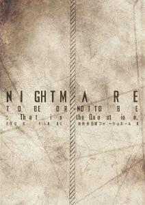 NIGHTMARE TO BE OR NOT TO BE:That is the Question. TOUR FINAL @ 東京国際フォーラムホールA ［DVD+CD］＜初回生産限定盤＞