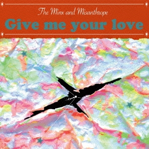 The Minx and Misanthrope/Give me your love[MOCO-1013]