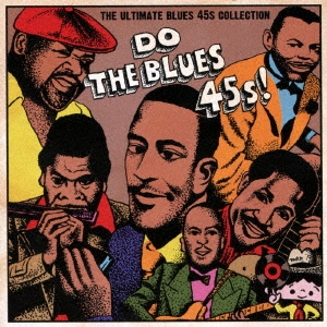 DO THE BLUES 45s! THE ULTIMATE BLUES 45s COLLECTION