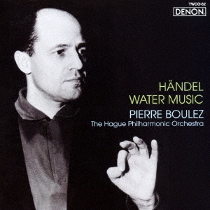 クラシックヘンデル:水上の音楽 ブーレーズ 2013年リマスター
