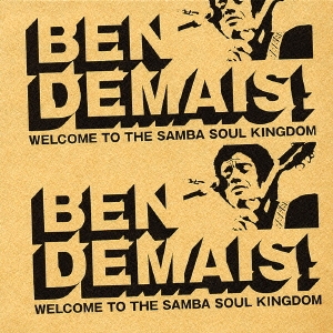 ベン・ヂマイス! WELCOME TO THE SAMBA SOUL KINGDOM