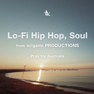 Lo-Fi Hip Hop, Soul from origami PRODUCTIONS Pray for Australia＜限定盤＞