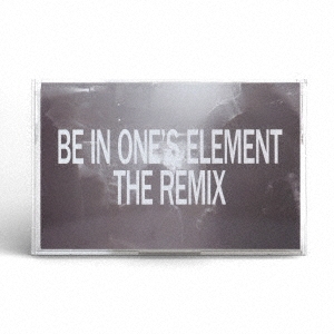 Be In One's Element The Remix＜完全限定生産盤＞