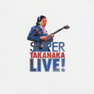 SUPER TAKANAKA LIVE!＜紙ジャケット仕様初回限定盤＞