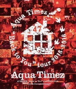 Aqua Timez 47都道府県"Back to You"tour 2015-2016 Live & Documentary