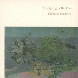 Nicholas Krgovich/ディス・スプリング・イズ・ザ・ワン[EPCD125]