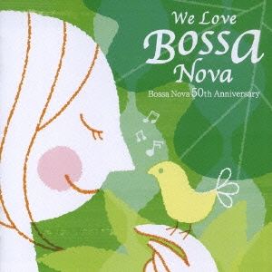 We Love Bossa Nova Bossa Nova 50th Anniversary