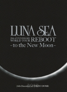 LUNA SEA/LUNA SEA 20th ANNIVERSARY WORLD TOUR REBOOT -to the New 