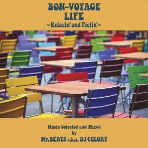 BON-VOYAGE LIFE ～Relaxin' and Feelin'～ Music Selected and Mixed by Mr.BEATS a.k.a. DJ CELORY
