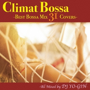 DJ YO-GIN/Climat Bossa -Best Bossa Mix 31 Covers-[RBCP-2670]
