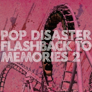POP DISASTER/FLASHBACK TO MEMORIES 2[MXMM-10028]
