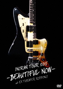 INORAN TOUR 2015 -BEAUTIFUL NOW- at EX THEATER ROPPONGI＜通常盤＞