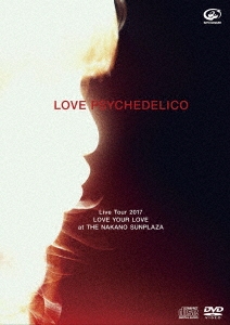 LOVE PSYCHEDELICO Live Tour 2017 LOVE YOUR LOVE at THE NAKANO SUNPLAZA ［DVD+CD］＜初回限定版＞