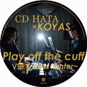 Play off the cuff Vol.1 ～encounter～