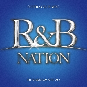 DJ NAKKA/R&B NATION vol.1ULTRA CLUB MIX Mixed By DJ NAKKA &SHUZO[NTCD-301]