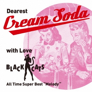 Dearest Cream Soda with love BLACK CATS All Time Super Best "Melody"