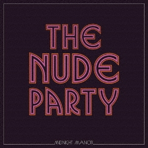 The Nude Party/MIDNIGHT MANOR[NW6488CDJ]