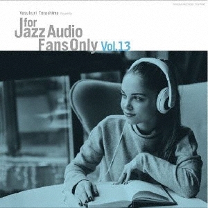 FOR JAZZ AUDIO FANS ONLY VOL.13＜完全限定プレス盤＞