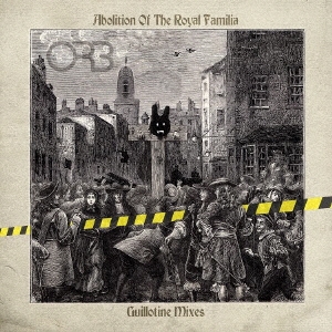 The Orb/ABOLITION OF THE ROYAL FAMILIA - GUILLOTINE MIXES[COOKCD784J]