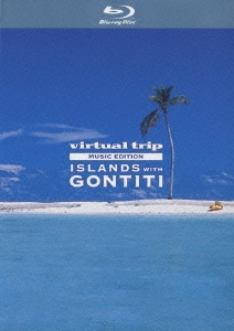 virtual trip MUSIC EDITION ISLANDS with GONTITI【Blu-ray】
