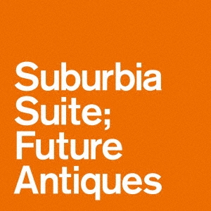 Suburbia Suite; Future Antiques ep＜レコードの日対象商品/限定盤＞