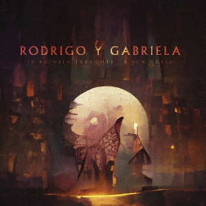 Rodrigo Y Gabriela/イン・ビトゥイーン・ソーツ… ア・ニュー・ワールド