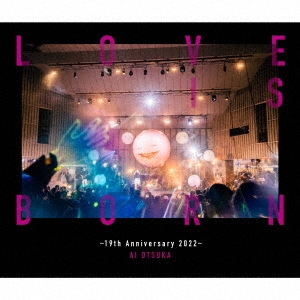 大塚 愛/LOVE IS BORN ～19th Anniversary 2022～