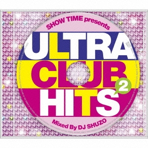 DJ SHUZO/SHOW TIME presents ULTRA CLUB HITS 2 Mixed By DJ SHUZO[SMICD-145]