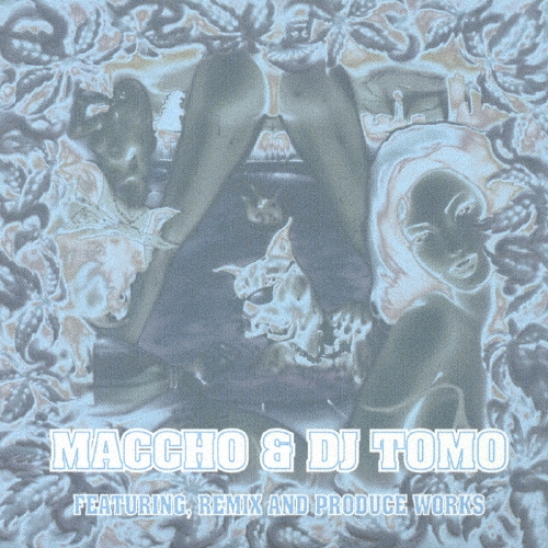 MACCHO & DJ TOMO FEATURING,REMIX AND PRODUCE WORKS