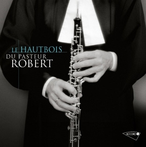 Le Hautbois du Pasteur Robert Le Hautbois du Pasteur Robert