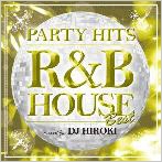 DJ HIROKI/PARTY HITS R&B HOUSE BEST Mixed by DJ HIROKI[GRVY-013]
