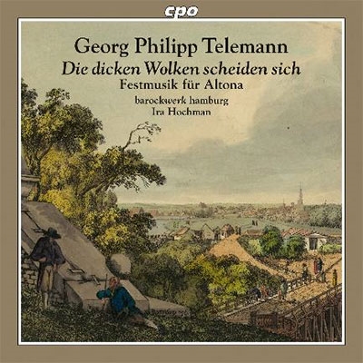 Telemann: Die Dicken Wolken Scheiden Sich - Festmusik fur Altona Telemann: Die Dicken Wolken Scheiden Sich - Festmusik fur Altona