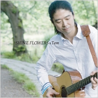 Tam (J-Pop)/SHINE FLOWERS[JCUR-091]