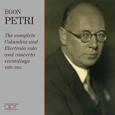Egon Petri - The Complete Columbia and Electrola Solo and Concerto Recordings 1929-1951 Egon Petri - The Complete Columbia and Electrola Solo and Concerto Recordings 1929-1951