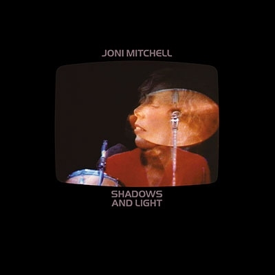 Joni Mitchell/Shadows And Light (完全版)