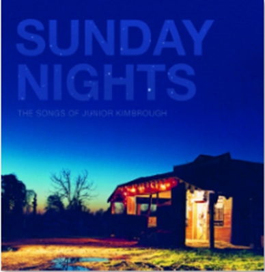 Sunday Nights: The Songs of Junior Kimbrough