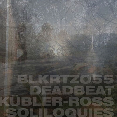 Deadbeat/Kubler-Ross Soliloquies[BLKRTZ055CD]