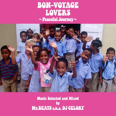 BON-VOYAGE LOVERS ～Peaceful Journey～ Music Selected and Mixed by Mr.BEATS a.k.a. DJ CELORY