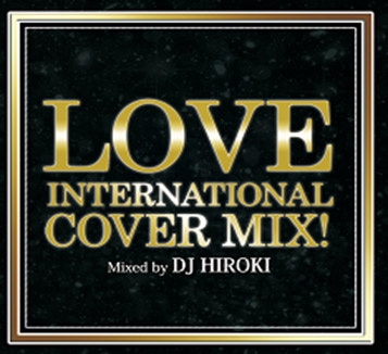 DJ HIROKI/LOVE INTERNATIONAL COVER MIX Mixed by DJ HIROKI[VIGR-0031]