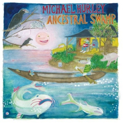Michael Hurley/Ancestral Swamp[GNOM71]