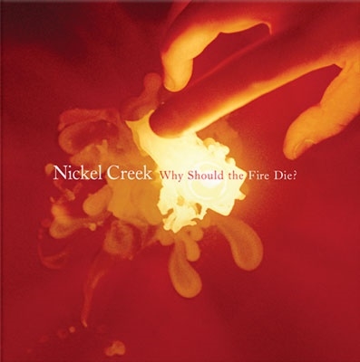 Nickel Creek/Why Should The Fire Die? (45rpm)[CR00335]