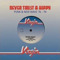 Never Trust A Hippy: Punk & New Wave '76-'79