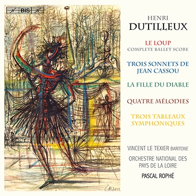 Dutilleux: Le Loup, Trois Sonnets de Jean Cassou, La Fille du Diable, Quatre Melodies, Trois Tableau