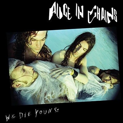 Alice In Chains/We Die Young[19439784651]