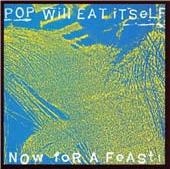 Pop Will Eat Itself/ナウ・フォー・ア・フィースト