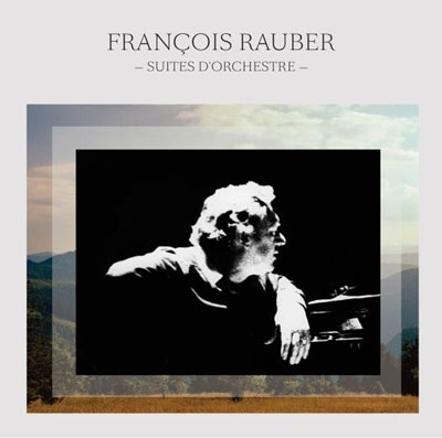 Francois Rauber: Suites d'Orchestre