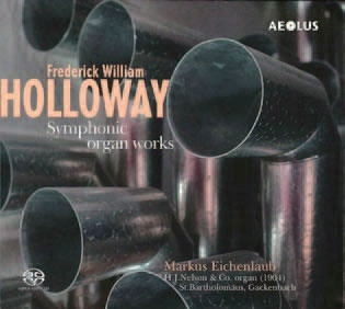 フレデリック・ウィリアム・ホロウェイ: 交響的オルガン作品集 フレデリック・ウィリアム・ホロウェイ: 交響的オルガン作品集