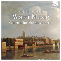 ベルリン古楽アカデミー/ヘンデル: 水上の音楽 HWV.348-HWV.350 (1717)